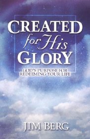 Created for His Glory: God's Purpose for Redeeming Your Life