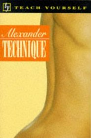 Alexander Technique (Teach Yourself: Alternative Health)