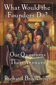What Would the Founders Do?: Our Questions, Their Answers