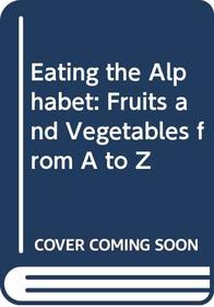 Eating the Alphabet: Fruits and Vegetables from A to Z