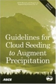 Guidelines for Cloud Seeding to Augment Precipitation, Second E (ASCE Manuals and Reports on Engineering Practice, No. 81)