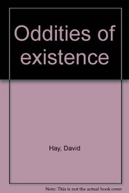 Oddities of existence