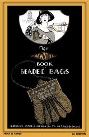Hiawatha Book of Beaded Bags -- 21 Vintage Beading Patterns for Jewelry and Knit/Crochet Purses From 1926 (9th Edition)