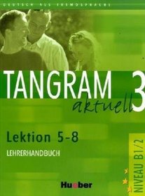 Tangram aktuell 3. Lektionen 5-8. Lehrerhandbuch
