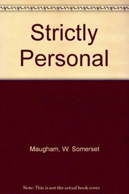 Strictly Personal (The works of W. Somerset Maugham)