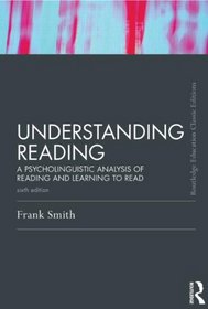 Understanding Reading: A Psycholinguistic Analysis of Reading and Learning to Read, Sixth Edition (Classic Editions)