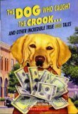The Dog Who Caught the Crook and Other Incredible True Dog Tales