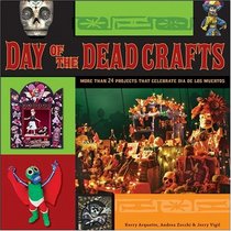 Day of the Dead Crafts: More Than 24 Projects that Celebrate Da de los Muertos