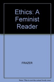 Ethics: A Feminist Reader
