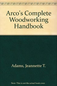 Arco's Complete Woodworking Handbook