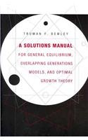 A Solutions Manual for General Equilibrium, Overlapping Generations Models, and Optimal Growth Theory