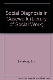 Social Diagnosis in Casework (Library of Social Work)