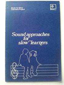 Sound approaches for slow learners: A report on experimental work in schools being part of the Music for Slow Learners Project at Dartington College of Arts,