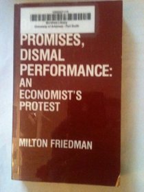 Bright Promises, Dismal Performance: An Economists Protest