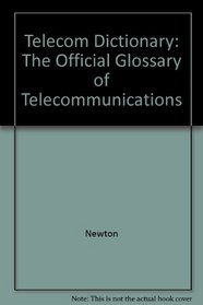 Newton's Telecom Dictionary: The Official Glossary of Telecommunications