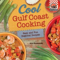 Cool Gulf Coast Cooking: Easy and Fun Regional Recipes (Cool USA Cooking)