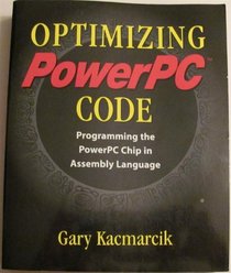 Optimizing Powerpc Code: Programming the Powerpc Chip in Assembly Language