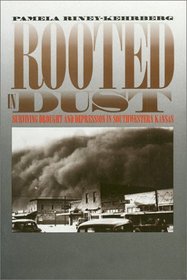 Rooted in Dust: Surviving Drought and Depression in Southwestern Kansas (Rural America)