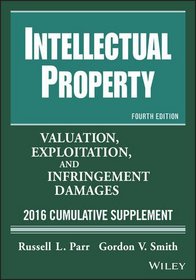 Intellectual Property, Valuation, Exploitation, and  Infringement Damages, 2016 Cumulative Supplement