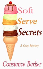 Soft Serve Secrets: A Cozy Mystery (Caesars Creek Mystery Series) (Volume 3)