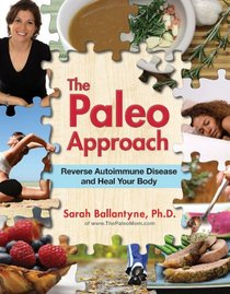 The Paleo Approach: Reverse Autoimmune Disease, Heal Your Body