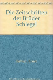Die Zeitschriften der Bruder Schlegel: Ein Beitrag zur Geschichte der deutschen Romantik (German Edition)