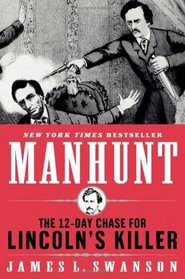 Manhunt : The 12-Day Chase for Lincoln's Killer
