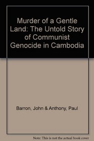 Murder of a Gentle Land: The Untold Story of a Communist Genocide in Cambodia
