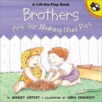 Brothers Are for Making Mud Pies (Lift the Flap Book)