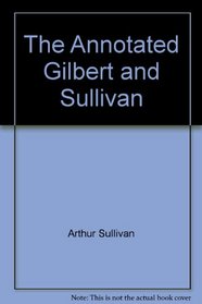 The Annotated Gilbert and Sullivan 2 (Annotated Gilbert & Sullivan) (v. 2)