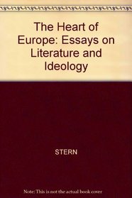 The Heart of Europe: Essays on Literature and Ideology