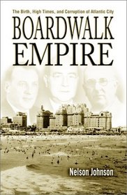 Boardwalk Empire: The Birth, High Times, and Corruption of Atlantic City
