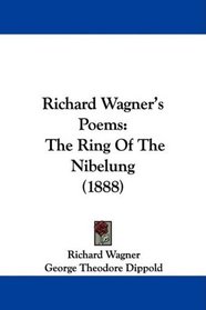 Richard Wagner's Poems: The Ring Of The Nibelung (1888)