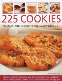 225 Cookies to Make and Decorate for Every Occasion: Fabulous Moreish Chocolately, Oaty, Fruity, Crumbly, Chewy and Buttery Cookies to Bake, Shown in