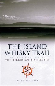 The Island Whisky Trail: An Illustrated Guide to the Hebrridean Distilleries