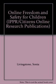 Online Freedom and Safety for Children (IPPR/Citizens Online Research Publications)