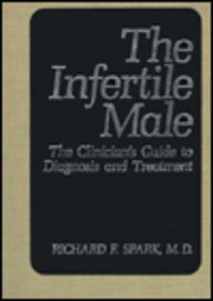 The Infertile Male : The Clinician's Guide to Diagnosis and Treatment