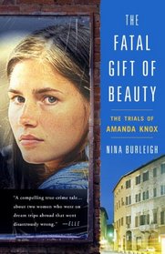 The Fatal Gift of Beauty: The Trials of Amanda Knox