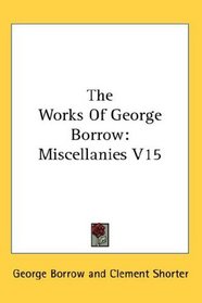 The Works Of George Borrow: Miscellanies V15