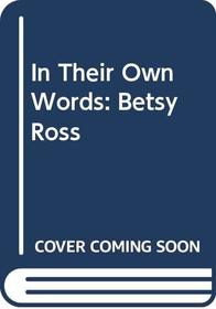 In Their Own Words: Betsy Ross