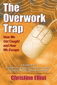 The Overwork Trap: How We Get Caught and How We Escape