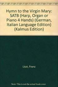 Hymn to the Virgin Mary: SATB (Harp, Organ or Piano 4 Hands) (German, Italian Language Edition) (Kalmus Edition)