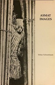 Asmat Images from the Collection of the Asmat Museum of Culture and Progress: Text, Photographs and Drawings