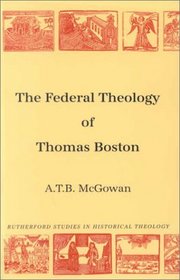 Federal Theology of Thomas Boston (Rutherford Studies, Series 1: Historical Theology) (Rutherford Studies Series One. Historical Theology)