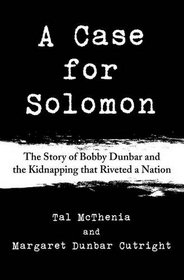 A Case for Solomon: The Story of Bobby Dunbar and the Kidnapping that Riveted a Nation