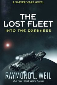 The Lost Fleet: Into the Darkness: A Slaver Wars Novel (Volume 2)