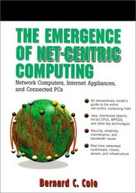 The Emergence of Net-Centric Computing: Network Computers, Internet Appliances, and Connected PCs