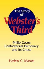 The Story of Webster's Third : Philip Gove's Controversial Dictionary and its Critics