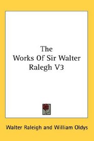 The Works Of Sir Walter Ralegh V3