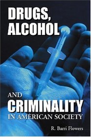 Drugs, Alcohol and Criminality in American Society